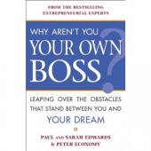 Why Aren't You Your Own Boss?: Leaping Over the Obstacles That Stand Between You and Your Dream by Paul Edwards, Sarah Edwards, Peter Economy 